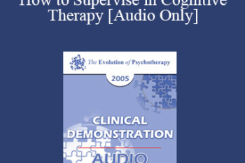 [Audio] EP05 Clinical Demonstration 14 - How to Supervise in Cognitive Therapy - Judith Beck
