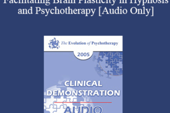 [Audio] EP05 Clinical Demonstration 15 - Facilitating Brain Plasticity in Hypnosis and Psychotherapy - Ernest Rossi