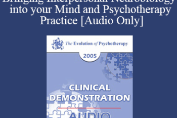 [Audio] EP05 Clinical Demonstration 18 - Bringing Interpersonal Neurobiology into your Mind and Psychotherapy Practice - Daniel Siegel