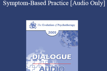 [Audio] EP05 Dialogue 06 - Symptom-Based Practice - Erving Polster