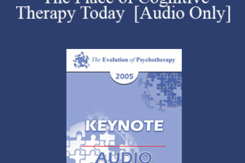 [Audio] EP05 Keynote 03 - The Place of Cognitive Therapy Today - Aaron Beck
