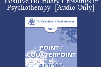 [Audio] EP05 Point/Counterpoint 06 - Positive Boundary Crossings in Psychotherapy - Arnold Lazarus