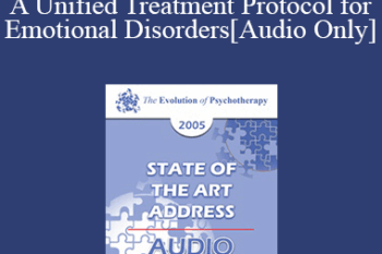 [Audio] EP05 State of the Art Address 02 - A Unified Treatment Protocol for Emotional Disorders - David Barlow
