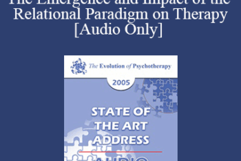 [Audio] EP05 State of the Art Address 09 - The Emergence and Impact of the Relational Paradigm on Therapy - Harville Hendrix