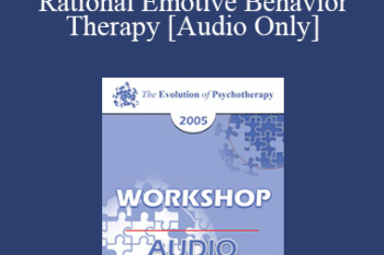 [Audio] EP05 Workshop 01 - Rational Emotive Behavior Therapy - Albert Ellis