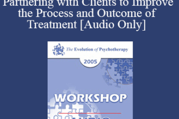 [Audio] EP05 Workshop 05 - Partnering with Clients to Improve the Process and Outcome of Treatment - Scott Miller
