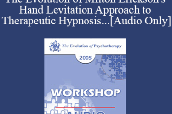 [Audio] EP05 Workshop 06 - The Evolution of Milton Erickson's Hand Levitation Approach to Therapeutic Hypnosis and Psychotherapy - Ernest Rossi