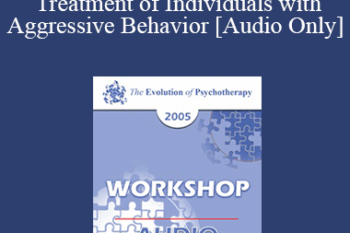 [Audio] EP05 Workshop 09 - Treatment of Individuals with Aggressive Behavior : A Life-Span Treatment Approach - Donald Meichenbaum