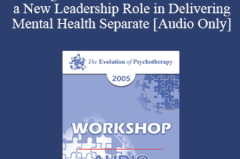 [Audio] EP05 Workshop 10 - Showing How Counselors Can Move to a New Leadership Role in Delivering Mental Health Separate from DSM-IV Diagnoses and Brain Drugs - William Glasser