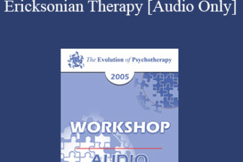 [Audio] EP05 Workshop 17 - Ericksonian Therapy: Art and Essence - Jeffrey Zeig