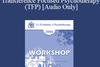 [Audio] EP05 Workshop 19 - Transference Focused Psychotherapy (TFP) - Otto Kernberg