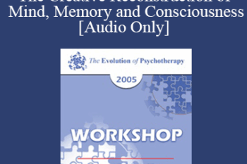 [Audio] EP05 Workshop 23 - The Creative Reconstruction of Mind