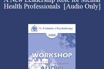 [Audio] EP05 Workshop 34 - A New Leadership Role for Mental Health Professionals - William Glasser