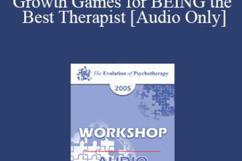 [Audio] EP05 Workshop 36 - Growth Games for BEING the Best Therapist - Jeffrey Zeig