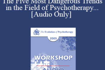 [Audio] EP05 Workshop 39 - The Five Most Dangerous Trends in the Field of Psychotherapy and How to Overcome Them - Cloe Madanes Co-faculty: Anthony Robbins