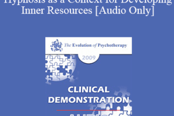 [Audio] EP09 Clinical Demonstration 06 - Hypnosis as a Context for Developing Inner Resources - Michael Yapko