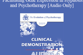 [Audio] EP09 Clinical Demonstration 10 - Facilitating Gene Expression in Hypnosis and Psychotherapy - Ernest Rossi