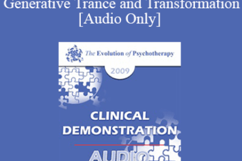 [Audio] EP09 Clinical Demonstration 12 - Generative Trance and Transformation - Stephen Gilligan