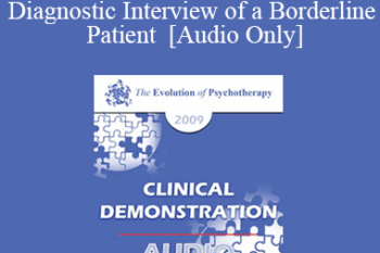 [Audio] EP09 Clinical Demonstration 17 - Diagnostic Interview of a Borderline Patient - Otto Kernberg
