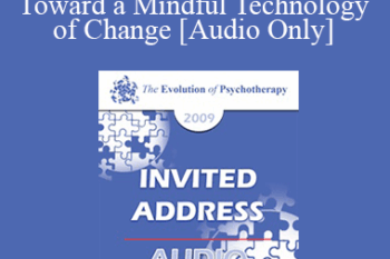 [Audio] EP09 Invited Address 04 - Toward a Mindful Technology of Change - Marsha Linehan