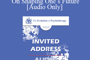 [Audio] EP09 Invited Address 06 - On Shaping One’s Future: The Influential Role of Self-Efficacy - Albert Bandura