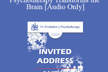[Audio] EP09 Invited Address 10 - Psychotherapy Transforms the Brain: Mindsight and Neural Integration - Daniel Siegel