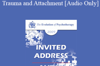 [Audio] EP09 Invited Address 14 - Trauma and Attachment: Creating a Home within One’s Self - Bessel van der Kolk
