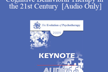 [Audio] EP09 Keynote 04 - Cognitive Behavioral Therapy in the 21st Century - Aaron Beck