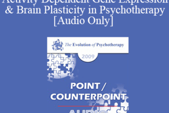 [Audio] EP09 - Point/Counterpoint 06 - Activity Dependent Gene Expression & Brain Plasticity in Psychotherapy - Ernest Rossi