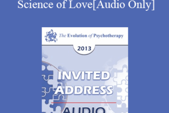 [Audio] EP13 Invited Address 12 - The New Science of Love: A New Era for Couple Interventions - Sue Johnson