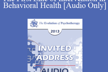 [Audio] EP13 Invited Address 21 - Refocused Psychotherapy as The First Line of Intervention in Behavioral Health - Nicholas Cummings