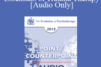 [Audio] EP13 Point/Counter Point 04 - Essentials of Trauma Therapy - Francine Shapiro