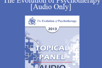 [Audio] EP13 Topical Panel 11 - The Evolution of Psychotherapy - Nicholas Cummings