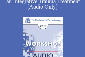 [Audio] EP13 Workshop 15 - Fundamentals of EMDR Therapy as an Integrative Trauma Treatment - Francine Shapiro