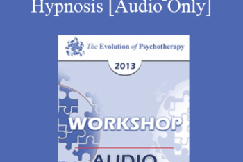 [Audio] EP13 Workshop 20 - Hypnosis: Advanced Techniques for Beginners - Jeffrey Zeig