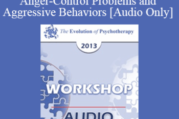 [Audio] EP13 Workshop 21 - Treatment of Individuals with Anger-Control Problems and Aggressive Behaviors: A Life-Span Treatment Approach - Donald Meichenbaum
