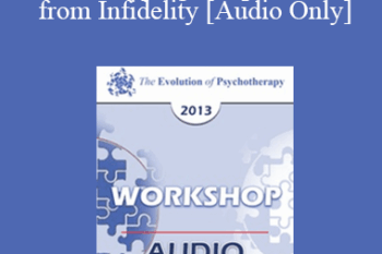 [Audio] EP13 Workshop 33 - Affairs: Helping Couples to Heal from Infidelity - Michele Weiner-Davis