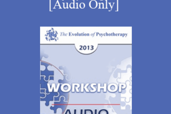 [Audio] EP13 Workshop 37 - Reality is Negotiable: Absorbing People in Positive Possibilities - Michael D. Yapko