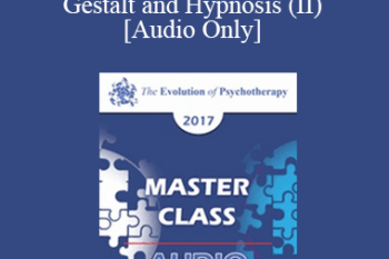 [Audio] EP17 Master Class - Experiential Approaches Combining Gestalt and Hypnosis (II) - Jeffrey Zeig