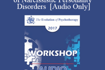 [Audio] EP17 Workshop 26 - Psychodynamic Psychotherapy of Narcissistic Personality Disorders - Otto Kernberg