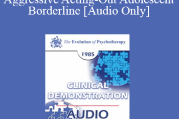 [Audio] EP85 Clinical Presentation 12 - Confrontation with a Passive Aggressive Acting-Out Adolescent Borderline - James F. Masterson