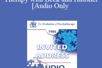 [Audio] EP85 Invited Address 13b - A Dialogue on Cognitive Therapy with Beck and Hausner - Aaron T. Beck