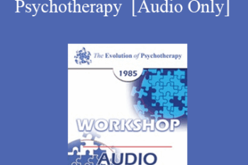 [Audio] EP85 Workshop 11 - Existential-Humanistic Psychotherapy - James F.T. Bugental
