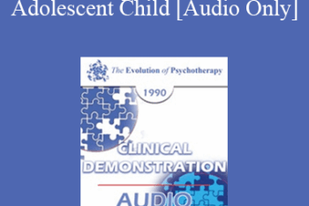 [Audio] EP90 Clinical Presentation 05 - Psychotherapy with an Adult or Adolescent Child - William Glasser