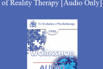 [Audio] EP90 Workshop 29 - Control Theory in the Practice of Reality Therapy - William Glasser