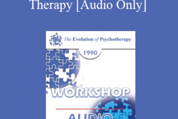 [Audio] EP90 Workshop 33 - Fundamentals of Ericksonian Therapy - Jeffrey Zeig