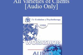 [Audio] EP90 Workshop 35 - Reality Therapy is Applicable to All Varieties of Clients - William Glasser