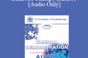 [Audio] EP95 Clinical Demonstration 13 - Demonstration of Rational Emotive Behavior Therapy (REBT) - Albert Ellis