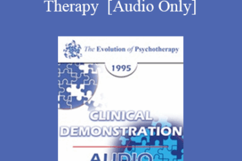 [Audio] EP95 Clinical Demonstration 17 - Demonstration of Cognitive Therapy - Aaron Beck