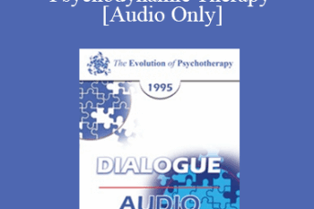 [Audio] EP95 Dialogue 04 - Current Controversies in Psychodynamic Therapy - Otto Kernberg